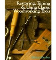 Restoring, Tuning & Using Classic Woodworking Tools