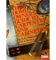The Homeowner's Guide to Carpentry and Cabinetry