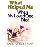 What Helped ME When My Loved One Died
