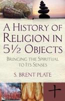 A History of Religion in 5 1/2 Objects
