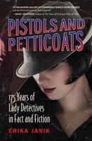 Pistols and Petticoats-175 Years of Lady Detectives in Fact and Fiction