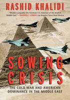 Sowing Crisis: The Cold War and American Dominance in the Middle East