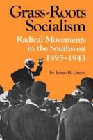 Grass-Roots Socialism: Radical Movements in the Southwest 1895-1943