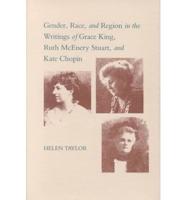 Gender, Race, and Region in the Writings of Grace King, Ruth McEnery Stuart, and Kate Chopin