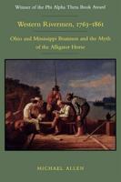 Western Rivermen, 1763-1861: Ohio and Mississippi Boatmen and the Myth of the Alligator Horse