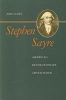 Stephen Sayre: American Revolutionary Adventurer