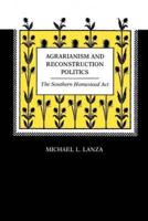 Agrarianism and Reconstruction Politics: The Southern Homestead Act