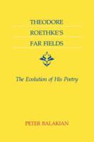 Theodore Roethke's Far Fields: The Evolution of His Poetry