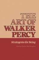 The Art of Walker Percy: Stratagems for Being