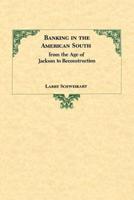 Banking in the American South from the Age of Jackson to Reconstruction