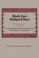 Black Face Maligned Race: The Representation of Blacks in English Drama from Shakespeare to Southerne