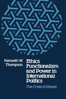 Ethics, Functionalism, and Power in International Politics: The Crisis in Values