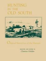 Hunting in the Old South: Original Narratives of the Hunters