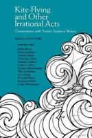 Kite-Flying and Other Irrational Acts: Conversations with Twelve Southern Writers