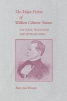 The Major Fiction of William Gilmore SIMMs: Cultural Traditions and Literary Form