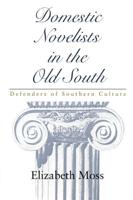 Domestic Novelists in the Old South: Defenders of Southern Culture