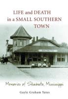 Life and Death in a Small Southern Town: Memories of Shubuta, Mississippi
