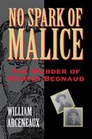 No Spark of Malice: The Murder of Martin Begnaud