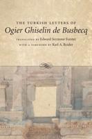The Turkish Letters of Ogier Ghiselin De Busbecq, Imperial Ambassador at Constantinople, 1554-1562
