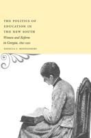 The Politics of Education in the New South: Women and Reform in Georgia, 1890--1930