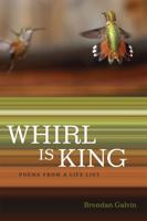 Whirl Is King: Poems from a Life List