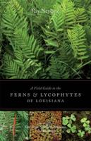 A Field Guide to the Ferns & Lycophytes of Louisiana