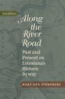 Along the River Road: Past and Present on Louisiana's Historic Byway (Revised)