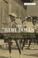 "Baby Dolls": Breaking the Race and Gender Barriers of the New Orleans Mardi Gras Tradition