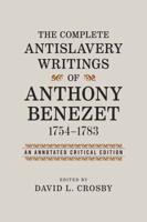 The Complete Antislavery Writings of Anthony Benezet, 1754 1783