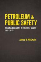 Petroleum and Public Safety Risk Management in the Gulf South, 1901-2015