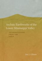 Archaic Earthworks of the Lower Mississippi Valley