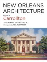 New Orleans Architecture. Volume IX Carrollton : Lowerline Street to Monticello Street, The Mississippi River to Interstate Highway-10