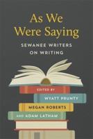 As We Were Saying: Sewanee Writers on Writing