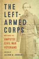 Left-Armed Corps: Writings by Amputee Civil War Veterans