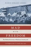 Mad with Freedom: The Political Economy of Blackness, Insanity, and Civil Rights in the U.S. South, 1840-1940