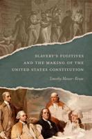 Slavery's Fugitives and the Making of the United States Constitution