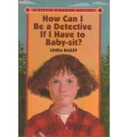 How Can I Be a Detective If I Have to Babysit?