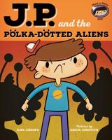 J.P. And the Polka-Dotted Aliens