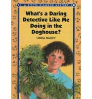 What's a Daring Detective Like Me Doing in the Doghouse?