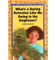 What's a Daring Detective Like ME Doing in the Doghouse?