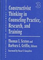 Constructivist Thinking in Counseling Practice, Research, and Training