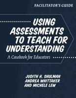 Facilitator's Guide--Using Assessments to Teach for Understanding