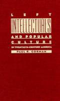 Left Intellectuals & Popular Culture in Twentieth-Century America