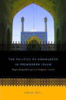 The Politics of Knowledge in Premodern Islam