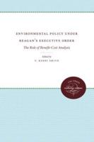 Environmental Policy Under Reagan's Executive Order: The Role of Benefit-Cost Analysis