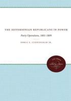 The Jeffersonian Republicans: The Formation of Party Organization, 1789-1801