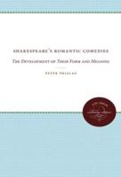 Shakespeare's Romantic Comedies: The Development of Their Form and Meaning