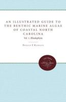 An Illustrated Guide to Benthic Marine Algae of Coastal North Carolina: Vol. 1: Rhodophyta
