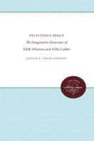 Felicitous Space: The Imaginative Structures of Edith Wharton and Willa Cather