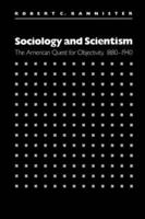 Sociology and Scientism: The American Quest for Objectivity, 1880-1940